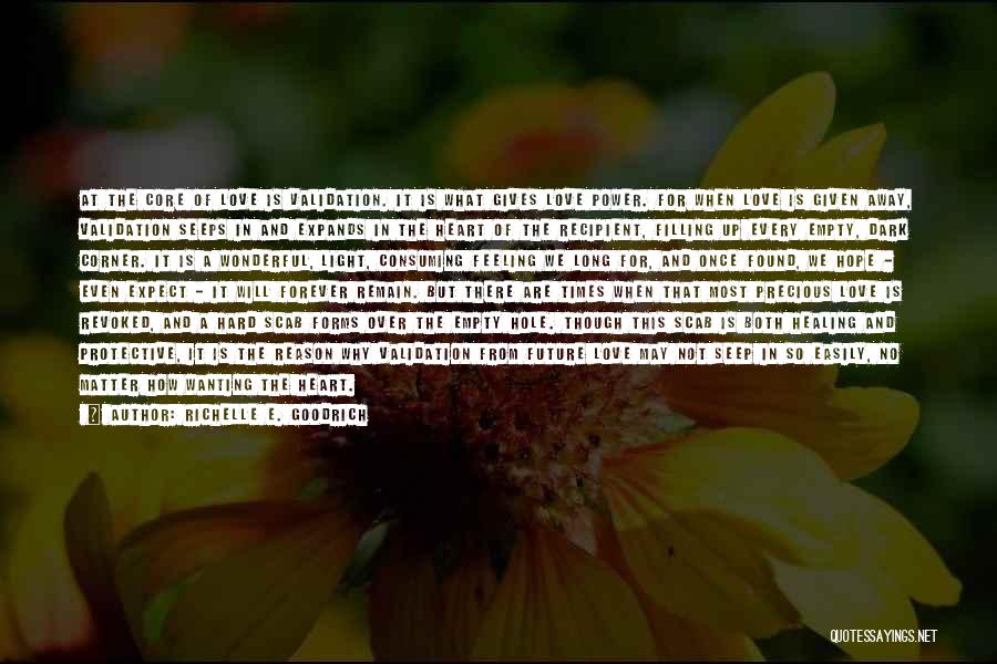 Richelle E. Goodrich Quotes: At The Core Of Love Is Validation. It Is What Gives Love Power. For When Love Is Given Away, Validation