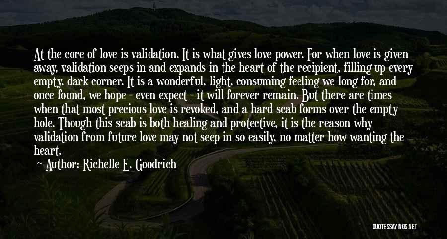 Richelle E. Goodrich Quotes: At The Core Of Love Is Validation. It Is What Gives Love Power. For When Love Is Given Away, Validation