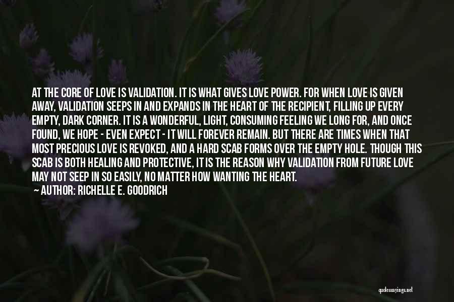 Richelle E. Goodrich Quotes: At The Core Of Love Is Validation. It Is What Gives Love Power. For When Love Is Given Away, Validation