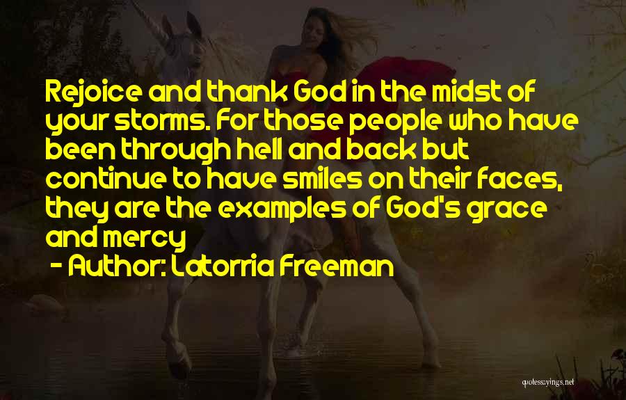 Latorria Freeman Quotes: Rejoice And Thank God In The Midst Of Your Storms. For Those People Who Have Been Through Hell And Back