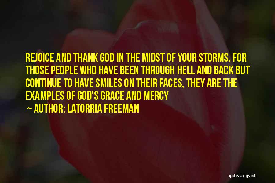 Latorria Freeman Quotes: Rejoice And Thank God In The Midst Of Your Storms. For Those People Who Have Been Through Hell And Back
