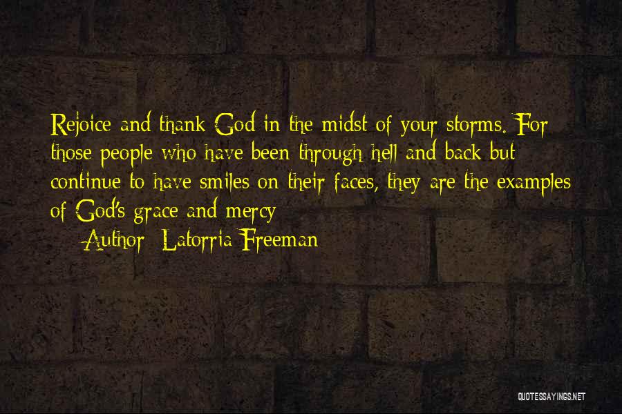 Latorria Freeman Quotes: Rejoice And Thank God In The Midst Of Your Storms. For Those People Who Have Been Through Hell And Back