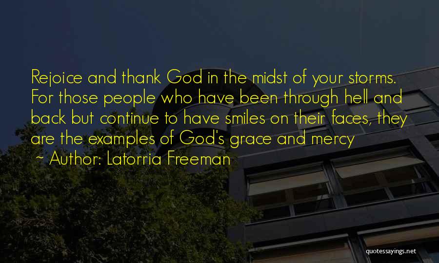 Latorria Freeman Quotes: Rejoice And Thank God In The Midst Of Your Storms. For Those People Who Have Been Through Hell And Back