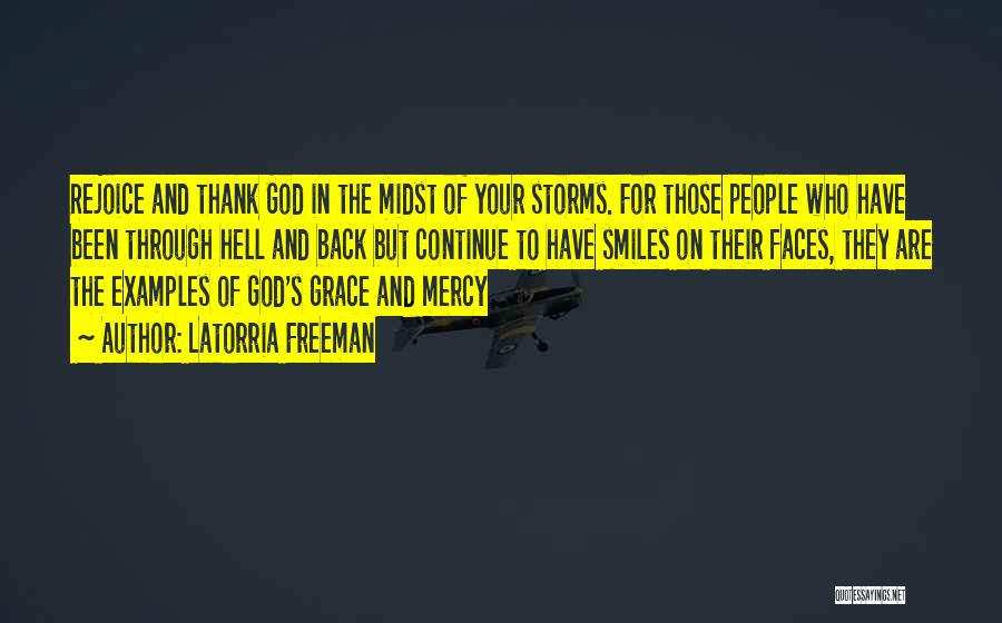 Latorria Freeman Quotes: Rejoice And Thank God In The Midst Of Your Storms. For Those People Who Have Been Through Hell And Back