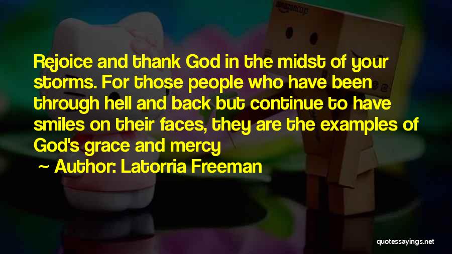 Latorria Freeman Quotes: Rejoice And Thank God In The Midst Of Your Storms. For Those People Who Have Been Through Hell And Back