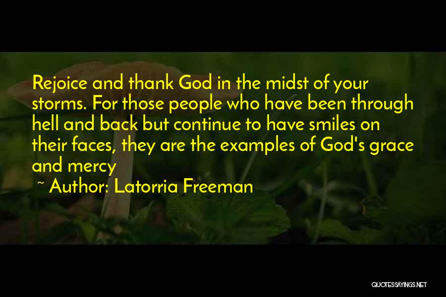 Latorria Freeman Quotes: Rejoice And Thank God In The Midst Of Your Storms. For Those People Who Have Been Through Hell And Back