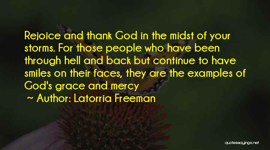 Latorria Freeman Quotes: Rejoice And Thank God In The Midst Of Your Storms. For Those People Who Have Been Through Hell And Back