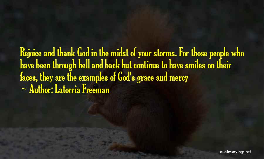 Latorria Freeman Quotes: Rejoice And Thank God In The Midst Of Your Storms. For Those People Who Have Been Through Hell And Back