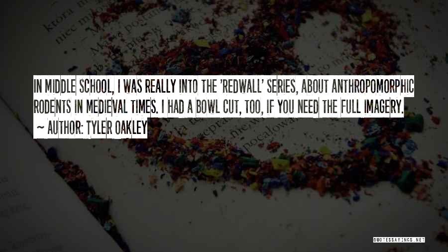 Tyler Oakley Quotes: In Middle School, I Was Really Into The 'redwall' Series, About Anthropomorphic Rodents In Medieval Times. I Had A Bowl