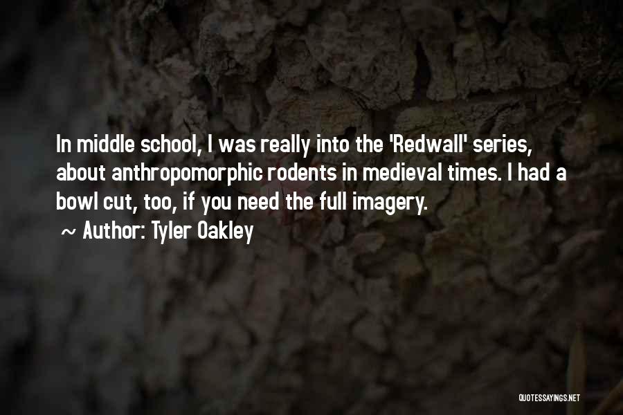 Tyler Oakley Quotes: In Middle School, I Was Really Into The 'redwall' Series, About Anthropomorphic Rodents In Medieval Times. I Had A Bowl