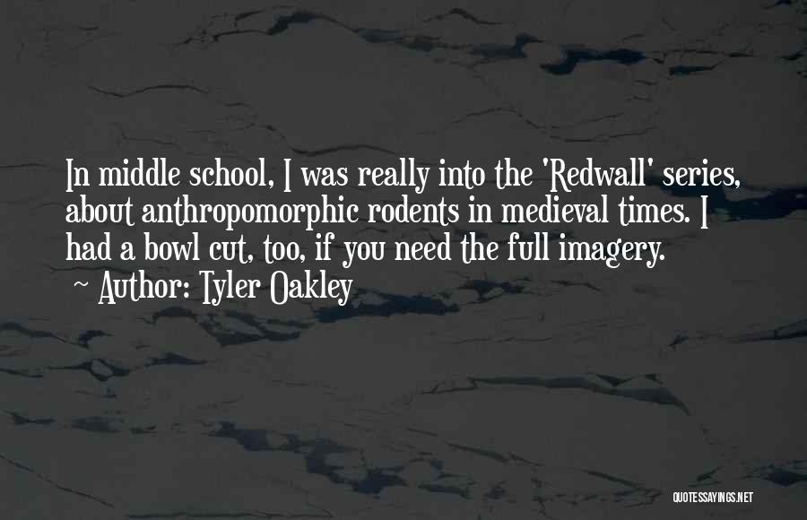 Tyler Oakley Quotes: In Middle School, I Was Really Into The 'redwall' Series, About Anthropomorphic Rodents In Medieval Times. I Had A Bowl