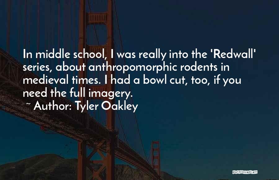 Tyler Oakley Quotes: In Middle School, I Was Really Into The 'redwall' Series, About Anthropomorphic Rodents In Medieval Times. I Had A Bowl