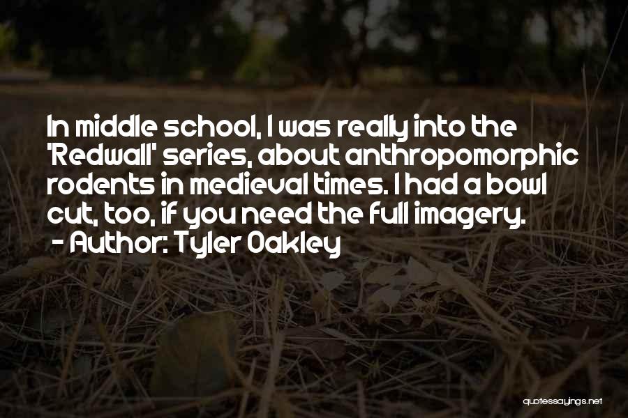 Tyler Oakley Quotes: In Middle School, I Was Really Into The 'redwall' Series, About Anthropomorphic Rodents In Medieval Times. I Had A Bowl