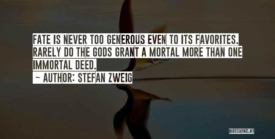Stefan Zweig Quotes: Fate Is Never Too Generous Even To Its Favorites. Rarely Do The Gods Grant A Mortal More Than One Immortal