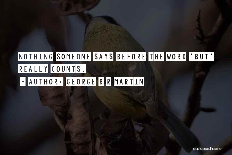 George R R Martin Quotes: Nothing Someone Says Before The Word 'but' Really Counts.