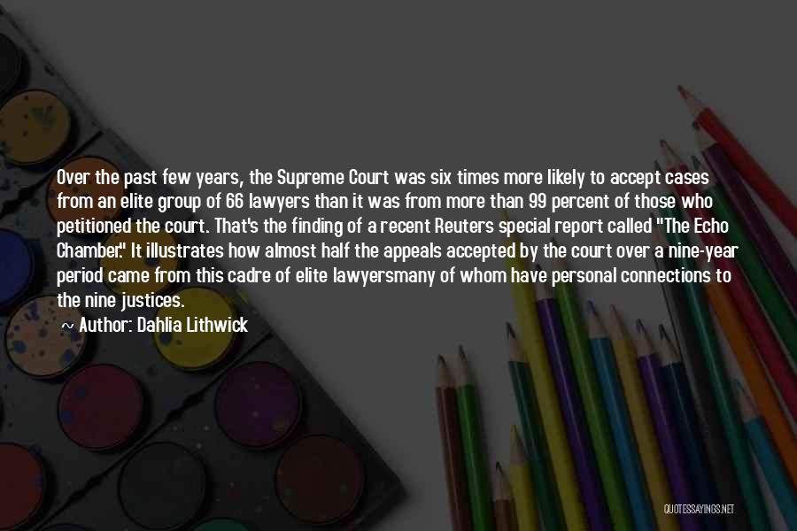 Dahlia Lithwick Quotes: Over The Past Few Years, The Supreme Court Was Six Times More Likely To Accept Cases From An Elite Group