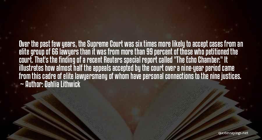 Dahlia Lithwick Quotes: Over The Past Few Years, The Supreme Court Was Six Times More Likely To Accept Cases From An Elite Group