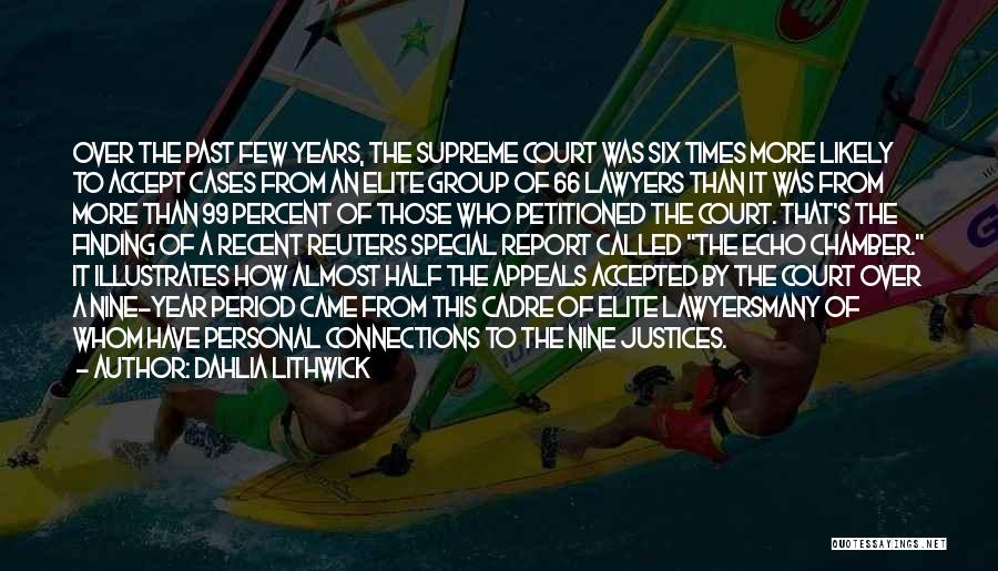 Dahlia Lithwick Quotes: Over The Past Few Years, The Supreme Court Was Six Times More Likely To Accept Cases From An Elite Group