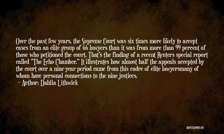 Dahlia Lithwick Quotes: Over The Past Few Years, The Supreme Court Was Six Times More Likely To Accept Cases From An Elite Group