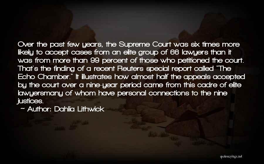 Dahlia Lithwick Quotes: Over The Past Few Years, The Supreme Court Was Six Times More Likely To Accept Cases From An Elite Group