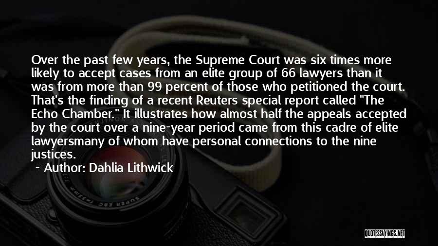 Dahlia Lithwick Quotes: Over The Past Few Years, The Supreme Court Was Six Times More Likely To Accept Cases From An Elite Group