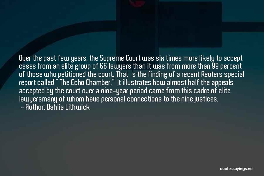 Dahlia Lithwick Quotes: Over The Past Few Years, The Supreme Court Was Six Times More Likely To Accept Cases From An Elite Group