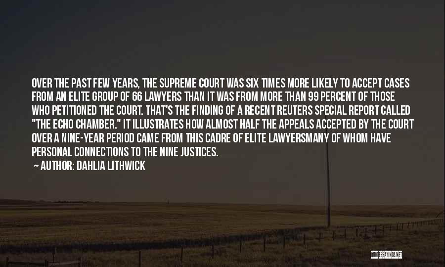 Dahlia Lithwick Quotes: Over The Past Few Years, The Supreme Court Was Six Times More Likely To Accept Cases From An Elite Group
