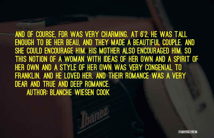 Blanche Wiesen Cook Quotes: And Of Course, Fdr Was Very Charming. At 6'2, He Was Tall Enough To Be Her Beau, And They Made