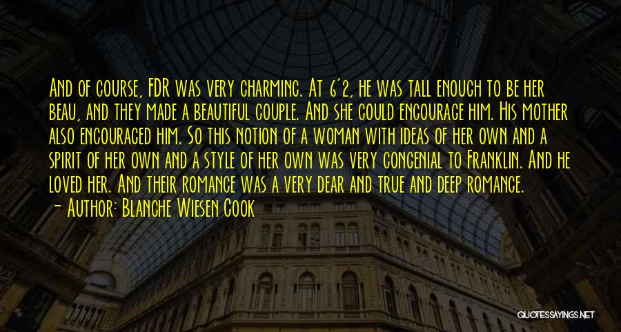 Blanche Wiesen Cook Quotes: And Of Course, Fdr Was Very Charming. At 6'2, He Was Tall Enough To Be Her Beau, And They Made