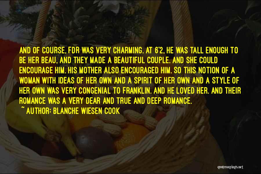 Blanche Wiesen Cook Quotes: And Of Course, Fdr Was Very Charming. At 6'2, He Was Tall Enough To Be Her Beau, And They Made