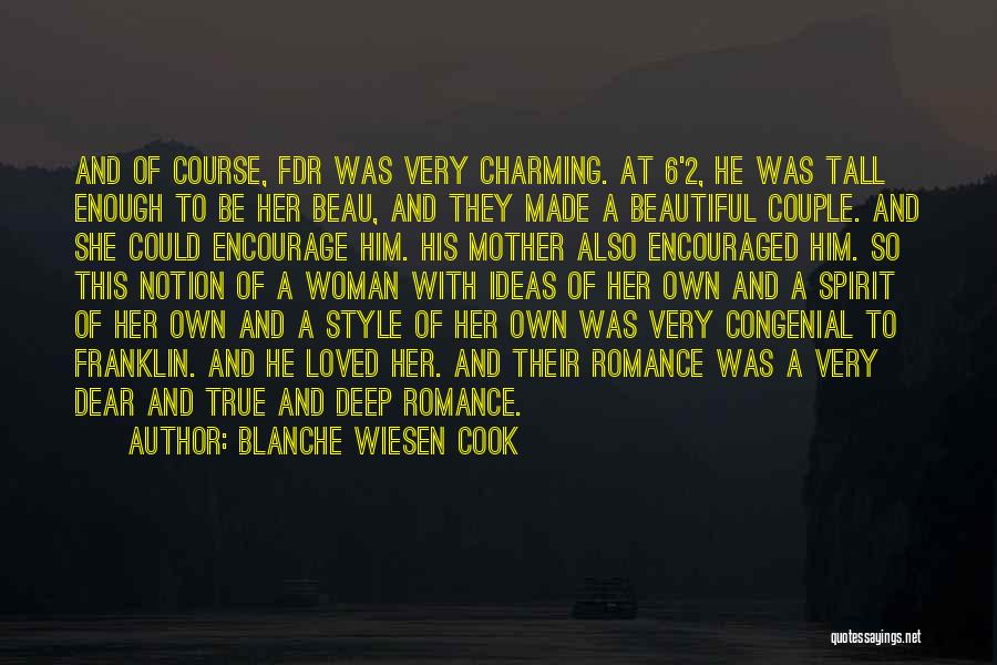 Blanche Wiesen Cook Quotes: And Of Course, Fdr Was Very Charming. At 6'2, He Was Tall Enough To Be Her Beau, And They Made