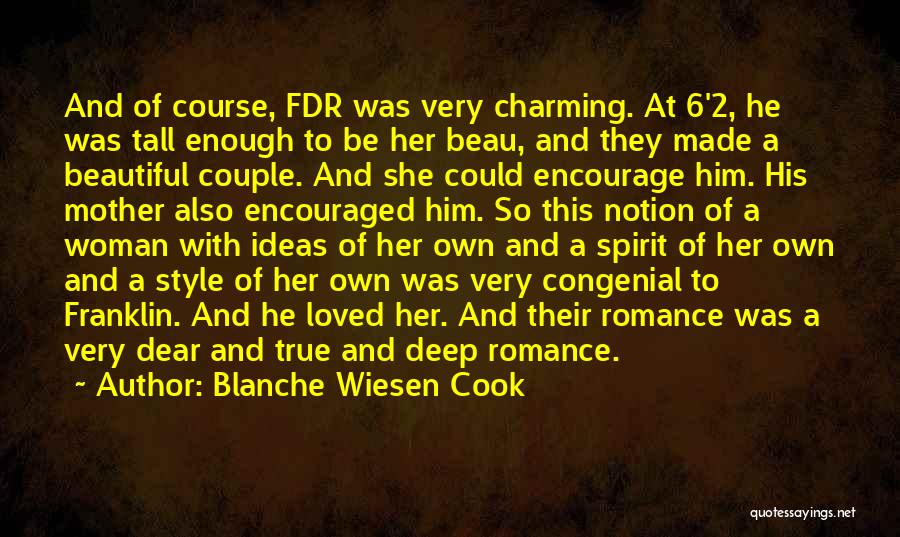 Blanche Wiesen Cook Quotes: And Of Course, Fdr Was Very Charming. At 6'2, He Was Tall Enough To Be Her Beau, And They Made