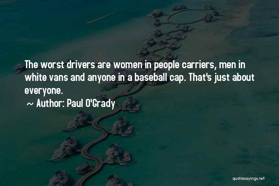 Paul O'Grady Quotes: The Worst Drivers Are Women In People Carriers, Men In White Vans And Anyone In A Baseball Cap. That's Just