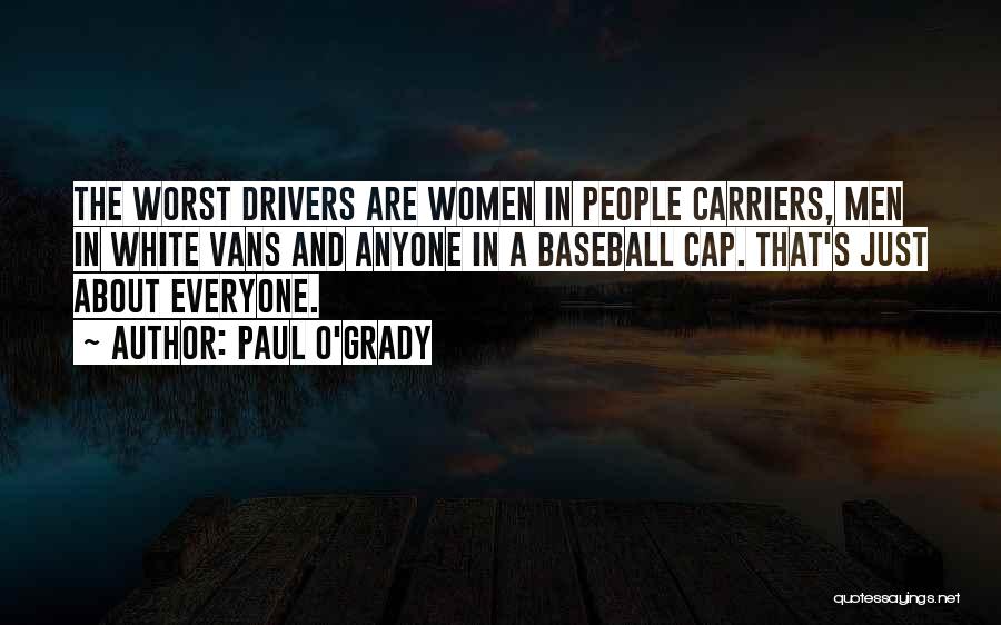 Paul O'Grady Quotes: The Worst Drivers Are Women In People Carriers, Men In White Vans And Anyone In A Baseball Cap. That's Just