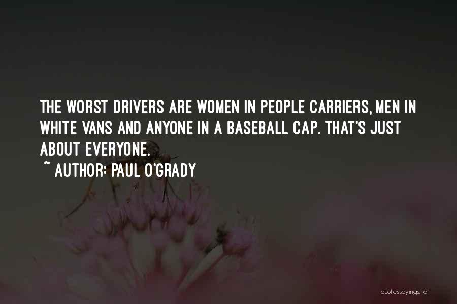 Paul O'Grady Quotes: The Worst Drivers Are Women In People Carriers, Men In White Vans And Anyone In A Baseball Cap. That's Just