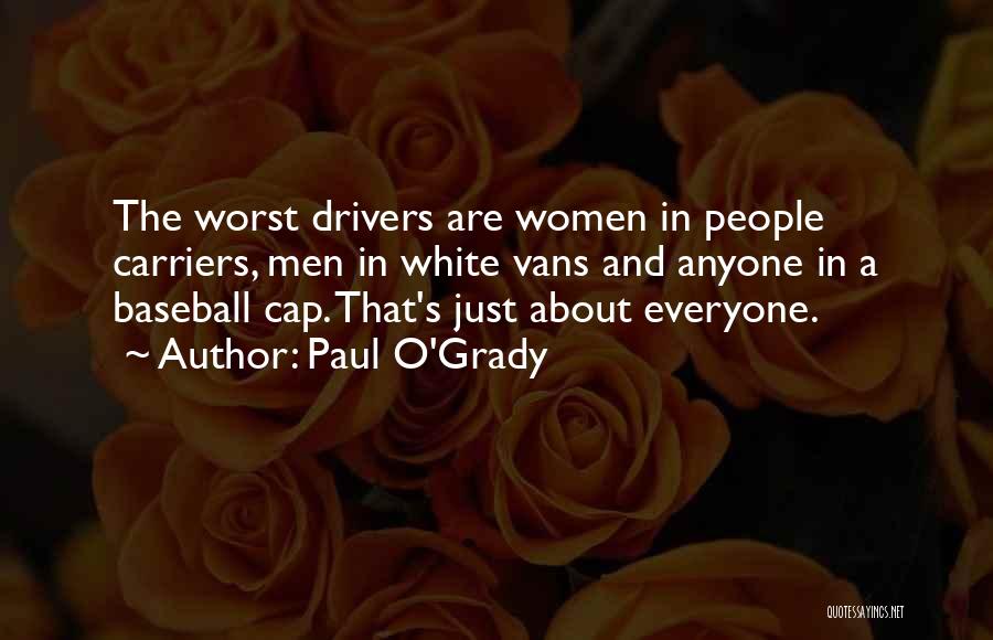 Paul O'Grady Quotes: The Worst Drivers Are Women In People Carriers, Men In White Vans And Anyone In A Baseball Cap. That's Just