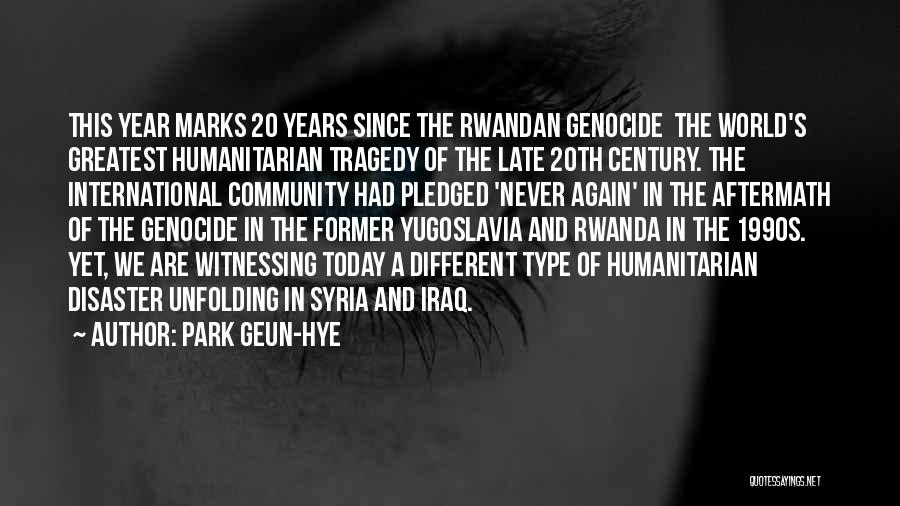 Park Geun-hye Quotes: This Year Marks 20 Years Since The Rwandan Genocide The World's Greatest Humanitarian Tragedy Of The Late 20th Century. The