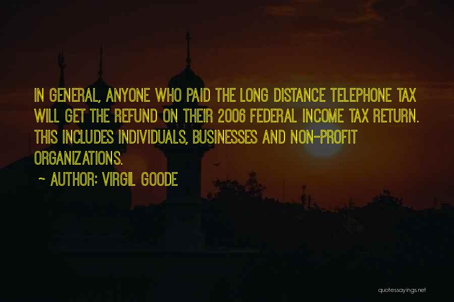 Virgil Goode Quotes: In General, Anyone Who Paid The Long Distance Telephone Tax Will Get The Refund On Their 2006 Federal Income Tax