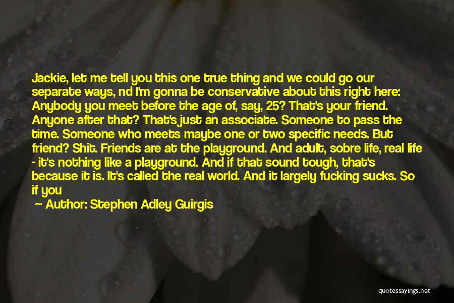 Stephen Adley Guirgis Quotes: Jackie, Let Me Tell You This One True Thing And We Could Go Our Separate Ways, Nd I'm Gonna Be