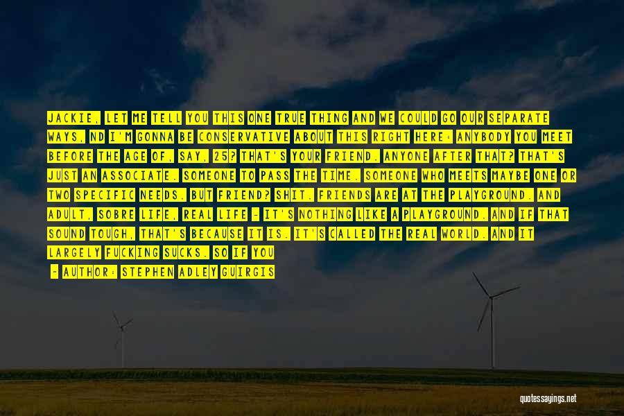 Stephen Adley Guirgis Quotes: Jackie, Let Me Tell You This One True Thing And We Could Go Our Separate Ways, Nd I'm Gonna Be