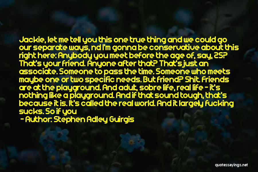 Stephen Adley Guirgis Quotes: Jackie, Let Me Tell You This One True Thing And We Could Go Our Separate Ways, Nd I'm Gonna Be