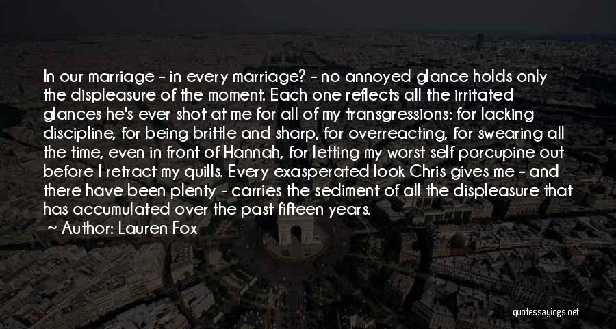 Lauren Fox Quotes: In Our Marriage - In Every Marriage? - No Annoyed Glance Holds Only The Displeasure Of The Moment. Each One