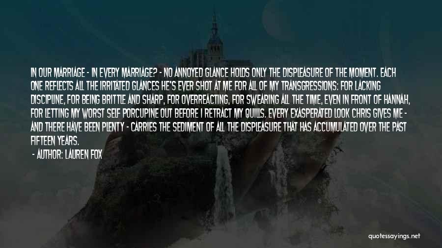 Lauren Fox Quotes: In Our Marriage - In Every Marriage? - No Annoyed Glance Holds Only The Displeasure Of The Moment. Each One