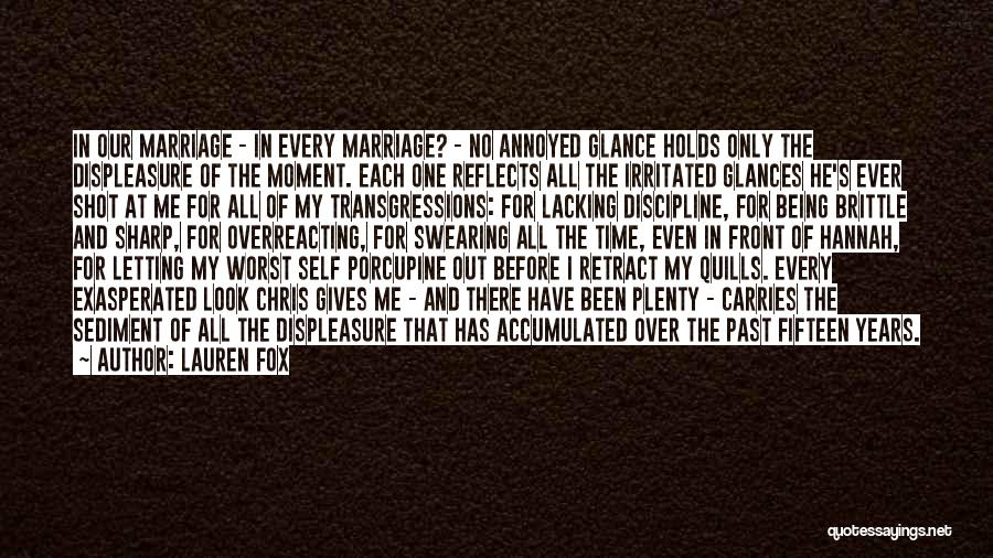 Lauren Fox Quotes: In Our Marriage - In Every Marriage? - No Annoyed Glance Holds Only The Displeasure Of The Moment. Each One