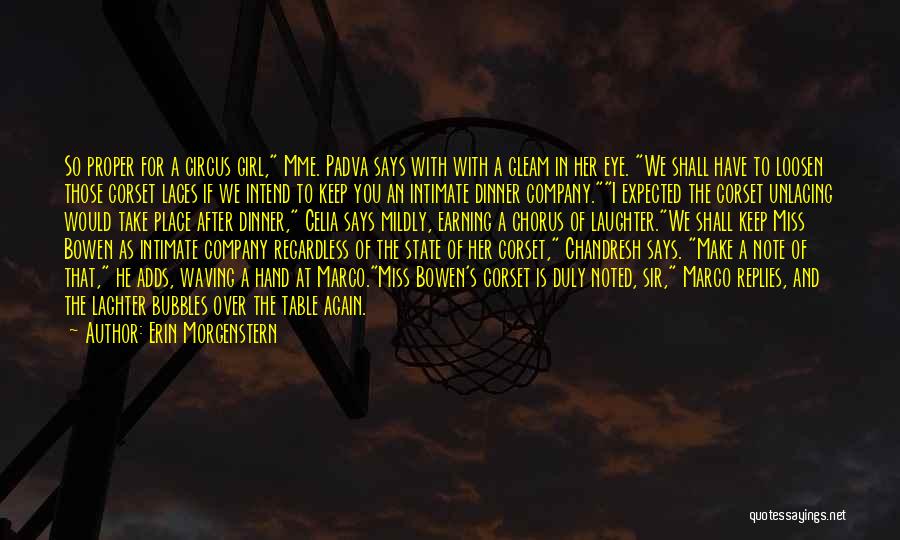 Erin Morgenstern Quotes: So Proper For A Circus Girl, Mme. Padva Says With With A Gleam In Her Eye. We Shall Have To