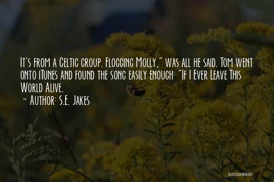 S.E. Jakes Quotes: It's From A Celtic Group. Flogging Molly, Was All He Said. Tom Went Onto Itunes And Found The Song Easily