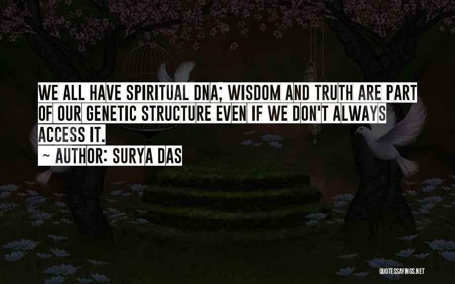 Surya Das Quotes: We All Have Spiritual Dna; Wisdom And Truth Are Part Of Our Genetic Structure Even If We Don't Always Access