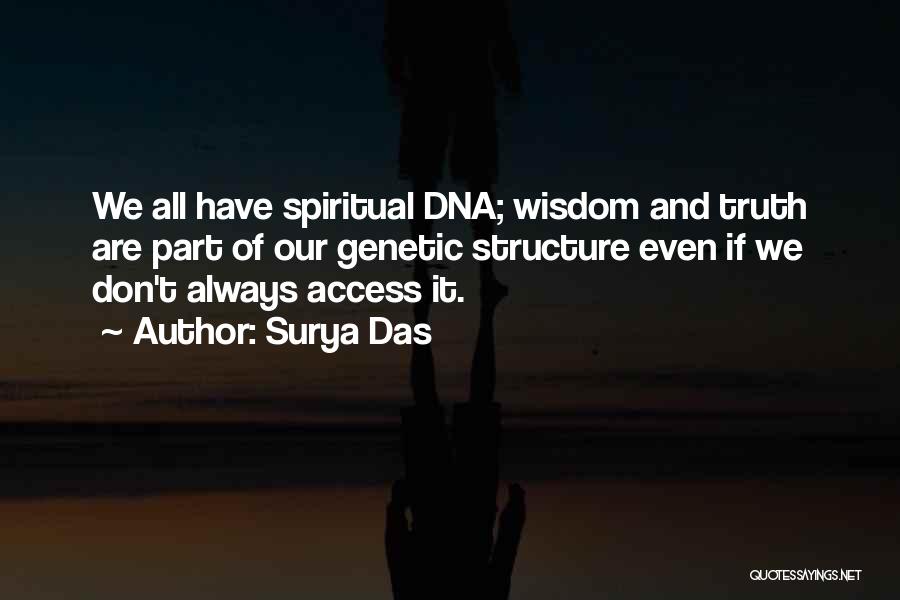 Surya Das Quotes: We All Have Spiritual Dna; Wisdom And Truth Are Part Of Our Genetic Structure Even If We Don't Always Access