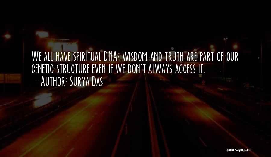 Surya Das Quotes: We All Have Spiritual Dna; Wisdom And Truth Are Part Of Our Genetic Structure Even If We Don't Always Access