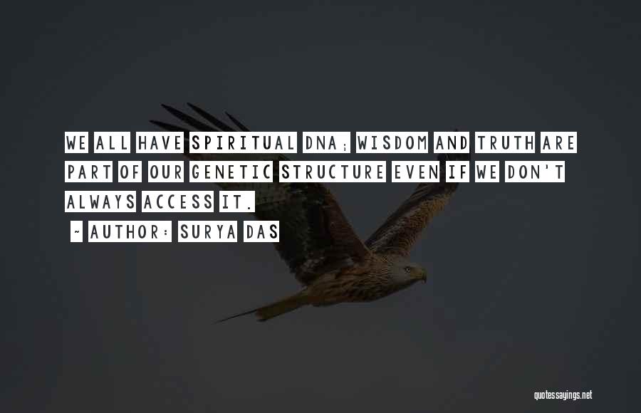 Surya Das Quotes: We All Have Spiritual Dna; Wisdom And Truth Are Part Of Our Genetic Structure Even If We Don't Always Access